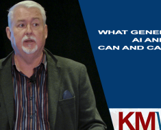 KMWorld 2023 Video – What Generative AI and LLMs Can Do and Can’t Do