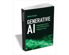 Navigating the Course to the Artificial General Intelligence Future (.00 Value) FREE for a Limited Time, Free Wiley eBook