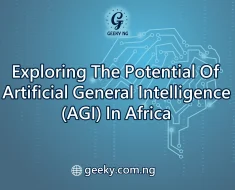 Exploring The Potential Of Artificial General Intelligence (AGI) In Africa